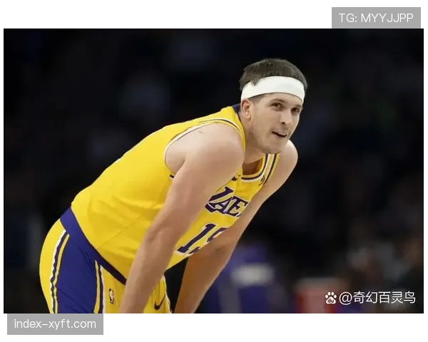 湖人里夫斯近五场爆发至25+8 第三持球点提升进攻容错率